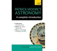 Patrick Moore's Astronomy: A Complete Introduction: Teach Yourself