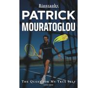 Patrick Mouratoglou Biography: The Quest for My True Self