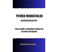 PATRICK MOURATOGLOU MONOGRAPHY: How to Build a champions mindset for life, work and Beyond