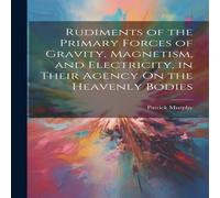 Patrick Murphy Rudiments of the Primary Forces of Gravity, Magnetism, and Patrick Murphy Multicolor