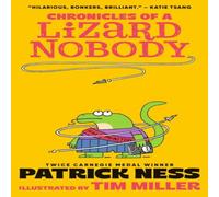 Patrick Ness Chronicles of a Lizard Nobody : The first book in a hilarious Patrick Ness Multicolor