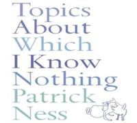 Patrick Ness Topics About Which I Know Nothing N/A Book Patrick Ness Multicolor