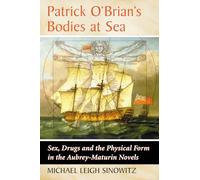 Patrick O'Brian's Bodies at Sea: Sex, Drugs and the Physical Form in the Aubrey-Maturin Novels