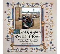 Patrick O'Donnell The Knights Next Door:Everyday People Living Middle Ages Dreams Patrick O'Donnell Multicolor