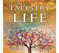 Patrick O'Donnell The Tapestry of Life: God's Grace in the Midst of Suffering Patrick O'Donnell Multicolor