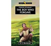 Patrick of Ireland: The Boy Who Forgave (Trail Blazers)