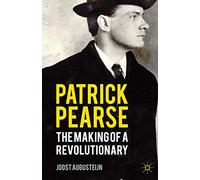 Patrick Pearse: The Making of a Revolutionary