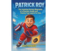 Patrick Roy: The Inspiring Hockey Biography of a Fearless Goalie and Stanley Cup Legend for Kids