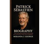 Patrick Sébastien Biography: The Unconventional Path - A Life of Laughter, Song, and Surprises