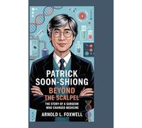 Patrick Soon-Shiong: Beyond the Scalpel: The Story of a Surgeon Who Changed Medicine