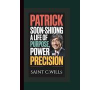 PATRICK SOON-SHIONG BIOGRAPHY: A Life of Purpose, Power and Precision.