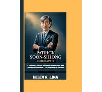 PATRICK SOON-SHIONG BIOGRAPHY: A Visionary Doctor, Billionaire Innovator, And Relentless Dreamer - The Journey To Success