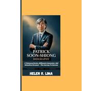 PATRICK SOON-SHIONG BIOGRAPHY: A Visionary Doctor, Billionaire Innovator, And Relentless Dreamer - The Journey To Success