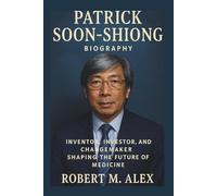 PATRICK SOON-SHIONG BIOGRAPHY: Inventor, Investor, and Changemaker Shaping the Future of Medicine
