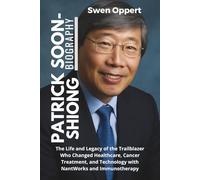 Patrick Soon-Shiong Biography: The Life and Legacy of the Trailblazer Who Changed Healthcare, Cancer Treatment, and Technology with NantWorks and ... UK US and Canada's wealthiest billioniares)