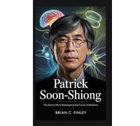 PATRICK SOON-SHIONG: The Doctor Who's Redesigning the Future of Medicine
