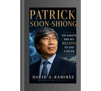 Patrick soon-shiong: The surgeon who bet billions to end cancer