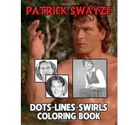 Patrick Swayze Dots Lines Swirls Coloring Book: Stress Relieving An Adult Swirls-Dots-Diagonal Activity Book Patrick Swayze