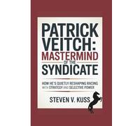 Patrick Veitch: Mastermind of the Syndicate: How He’s Quietly Reshaping Racing with Strategy and Selective Power