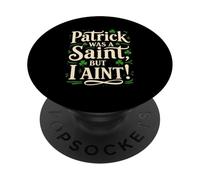 Patrick Was A Saint But I Aint PopSockets Adhesive PopGrip
