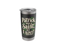 Patrick was A Saint But I Aint Stainless Steel Insulated Tumbler