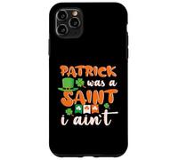 Patrick Was A Saint I Ain't, Funny St Paddys Patricks Day Case for iPhone 11 Pro Max