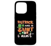Patrick Was A Saint I Ain't, Funny St Paddys Patricks Day Case for iPhone 15 Pro Max