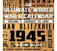 Patrick Watson The Ultimate World War II Calendar: Volume I: January to June in White Patrick Watson White