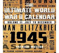 Patrick Watson The Ultimate World War II Calendar: Volume II: July to December in White Patrick Watson White