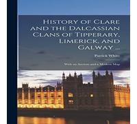 Patrick White History of Clare & the Dalcassian Clans of Tipperary, Limerick in White Patrick White White