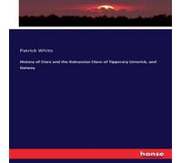 Patrick White History of Clare & the Dalcassian Clans of Tipperary Limerick Patrick White Multicolor
