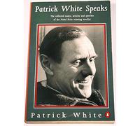Patrick White Speaks. The collected essays, articles and speeches.