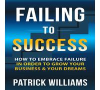 Patrick Williams Failing To Success: How To Embrace Failure In Order To Grow Your Patrick Williams Multicolor