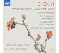 Patrick Yim; Kiu Tun Poon - Chen Yi: Works for Violin, Viola and Piano (Spring in Dresden; The Soulful and the Perpetual; Three Bagatelles from China West; Chinese Folk Dance Suite)
