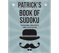 Patrick's Book Of Sudoku: 200 traditional sudoku puzzles in easy, medium & hard