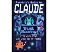 Patriola's Guide to Claude: Trust Scoring: Decide Which Agent Gets Which Job, by Evidence