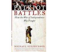 Patriot Battles: How the War of Independence Was Fought