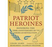 Patriot Heroines: Honoring the 250th Anniversary of the American Revolution