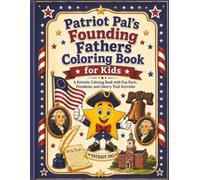 Patriot Pal’s Founding Fathers Coloring & Activity Book: Kid-Friendly Early American History Coloring Pages, Fact Pages, Liberty Trail Activities, ... (Patriot Pal’s Liberty Trail Activity Books)
