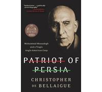 PATRIOT PERSIA: Muhammad Mossadegh and a Tragic Anglo-American Coup