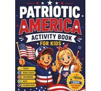 Patriotic America Activity Book for Kids: Fun Facts, Trivia Quizzes, Word Searches, Mazes, Spot the Difference, Coloring Pages, and Educational Activities About American History and National Symbols