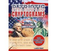 Patriotic Cryptograms - Celebrating the 250 Anniversary: 250 American Historical Quotes | Large Print | Hints, Decoder, Attribution, and Solutions (America 250 Puzzle Collection)