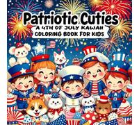 Patriotic Cuties: A 4th of July Kawaii Coloring Book for Kids: Cute and Fun Patriotic Coloring Pages with Kids and Animals in USA Outfits - Celebrate Independence Day with Stars, Stripes, and Smiles!