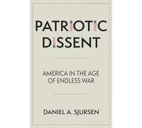 Patriotic Dissent: America in the Age of Endless War