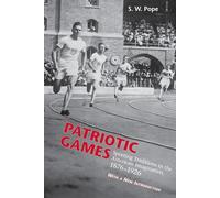 Patriotic Games: Sporting Tradition in the American Imagination, 1876-1926 (Sport and Popular Culture)
