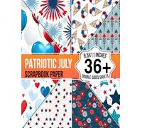 Patriotic July Scrapbook Paper: Celebrate America's Independence with 36+ Double-Sided Designs on Ephemera, Paper, and Cardstock | Perfect for DIY ... Scrapbooking | 8.5x11 inches Craft Supplies