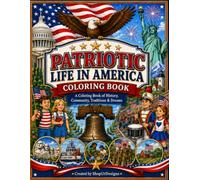 Patriotic Life in America Coloring Book: A Coloring Book of History, Community, Traditions & Dreams