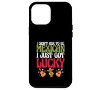 Patriotic Mexico I Didn’t Ask To Be Mexican I Just Got Lucky Case for iPhone 12 Pro Max