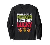 Patriotic Mexico I Didn’t Ask To Be Mexican I Just Got Lucky Long Sleeve T-Shirt