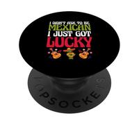 Patriotic Mexico I Didn’t Ask To Be Mexican I Just Got Lucky PopSockets Adhesive PopGrip